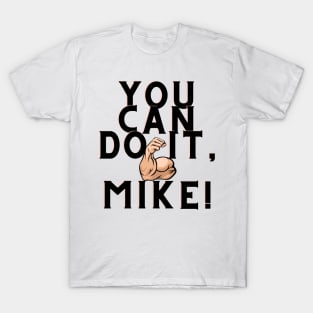 You can do it, Mike T-Shirt